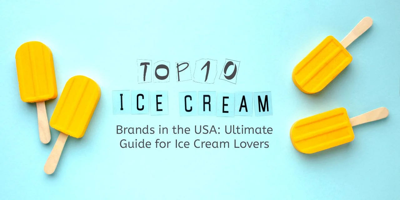Top 10 Ice Cream Brands in USA: The Ultimate Guide for Ice Cream Lovers