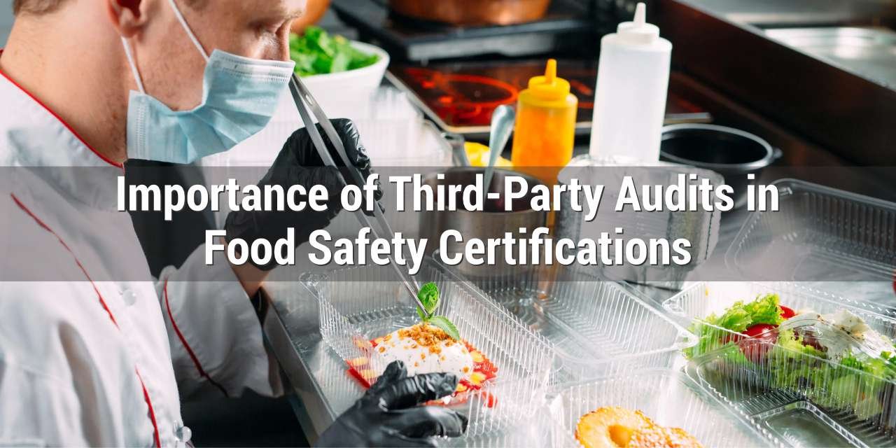 Importance of Third-Party Audits in Food Safety Certifications