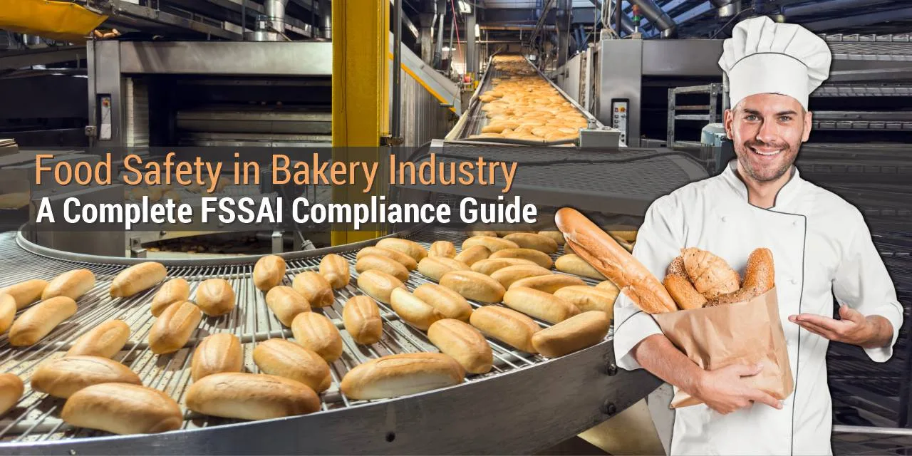 Food Safety in Bakery Industry: A Complete FSSAI Compliance Guide