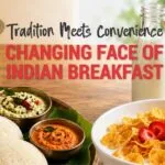 Changing Face of Indian Breakfast Foods: Tradition Meets Convenience